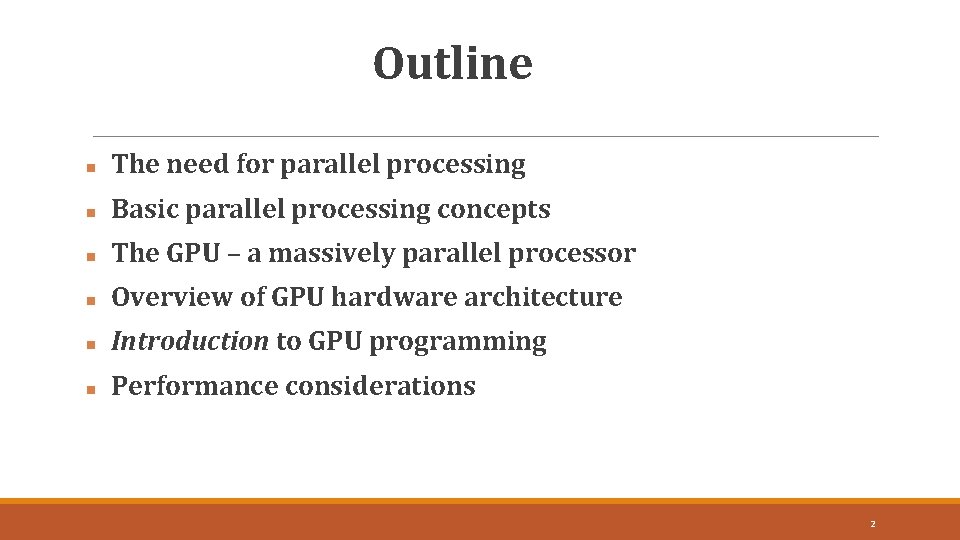 Outline The need for parallel processing Basic parallel processing concepts The GPU – a