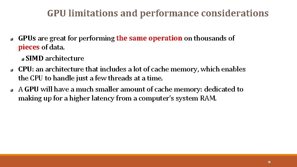 GPU limitations and performance considerations 38 GPUs are great for performing the same operation