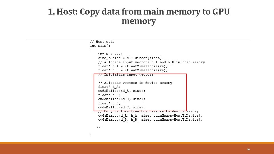 1. Host: Copy data from main memory to GPU memory 40 // Host code