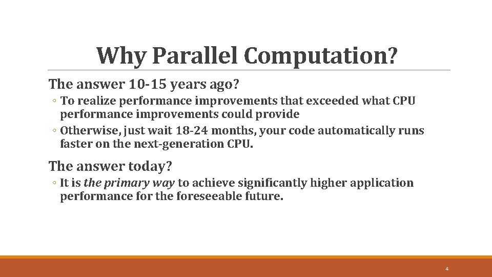 Why Parallel Computation? The answer 10 -15 years ago? ◦ To realize performance improvements