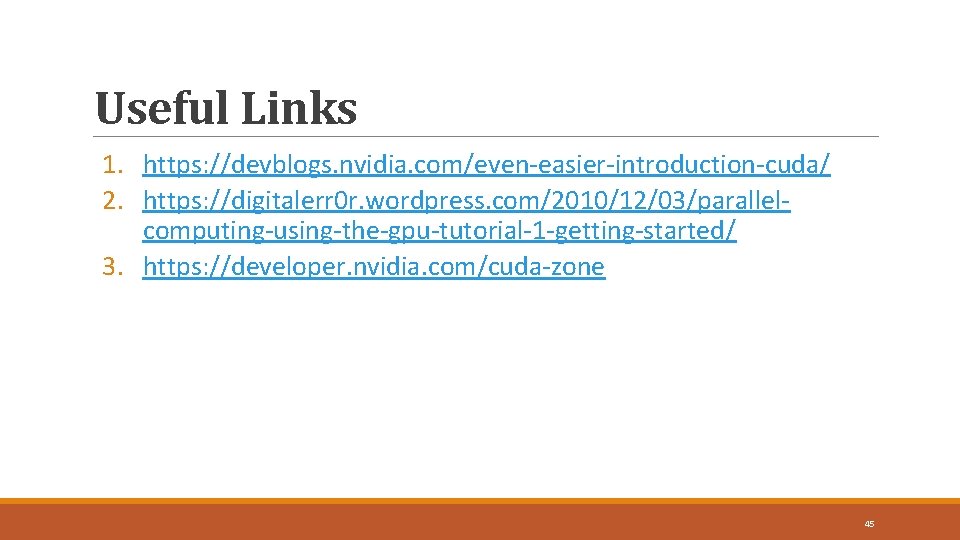 Useful Links 1. https: //devblogs. nvidia. com/even-easier-introduction-cuda/ 2. https: //digitalerr 0 r. wordpress. com/2010/12/03/parallelcomputing-using-the-gpu-tutorial-1