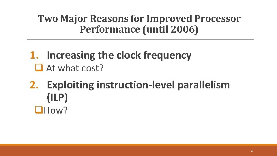 Two Major Reasons for Improved Processor Performance (until 2006) 1. Increasing the clock frequency
