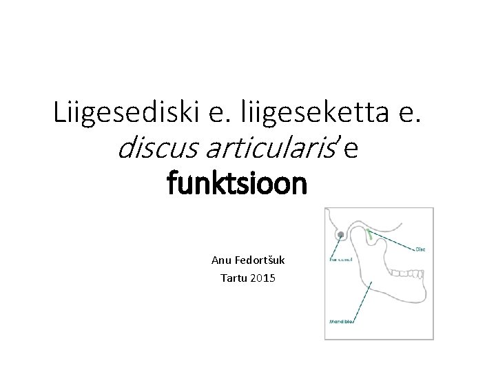 Liigesediski e. liigeseketta e. discus articularis’e funktsioon Anu Fedortšuk Tartu 2015 