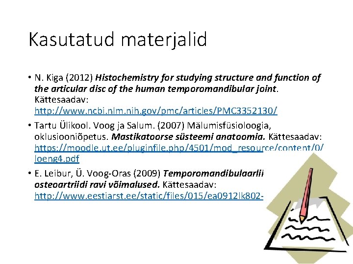 Kasutatud materjalid • N. Kiga (2012) Histochemistry for studying structure and function of the