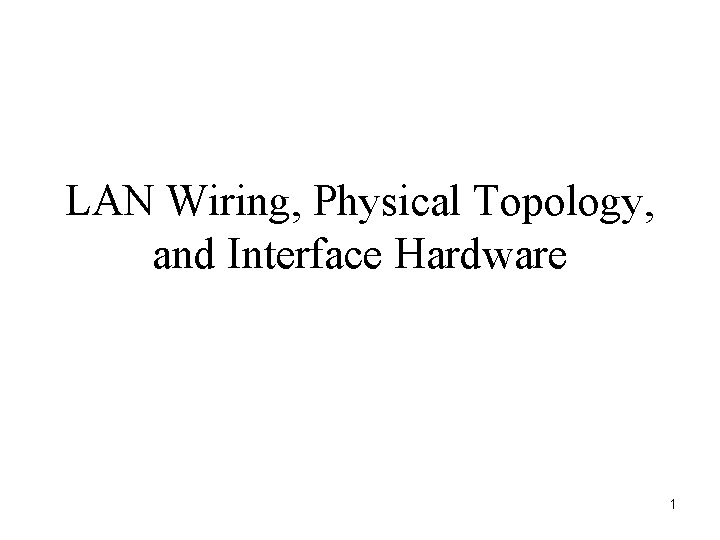 LAN Wiring, Physical Topology, and Interface Hardware 1 