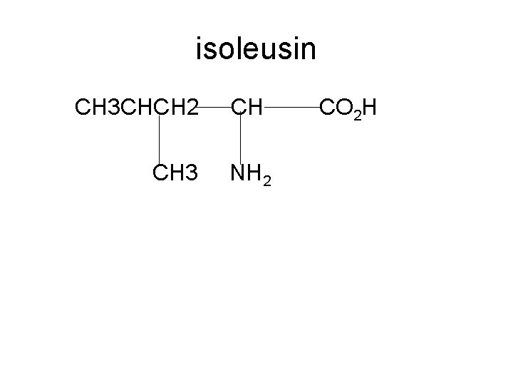 isoleusin CH 3 CHCH 2 CH 3 CH NH 2 CO 2 H 