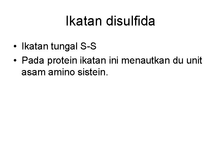 Ikatan disulfida • Ikatan tungal S-S • Pada protein ikatan ini menautkan du unit