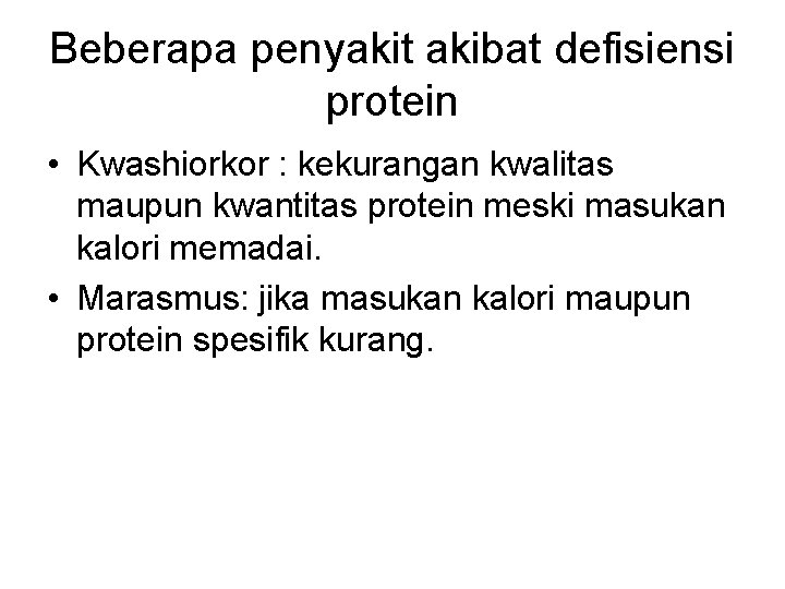 Beberapa penyakit akibat defisiensi protein • Kwashiorkor : kekurangan kwalitas maupun kwantitas protein meski