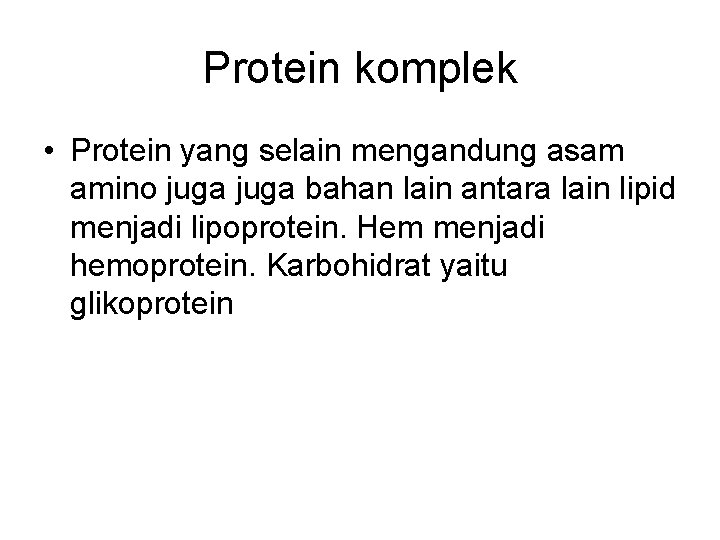 Protein komplek • Protein yang selain mengandung asam amino juga bahan lain antara lain