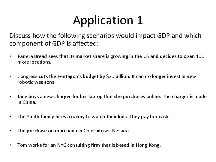 Application 1 Discuss how the following scenarios would impact GDP and which component of