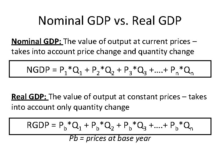 Nominal GDP vs. Real GDP Nominal GDP: The value of output at current prices