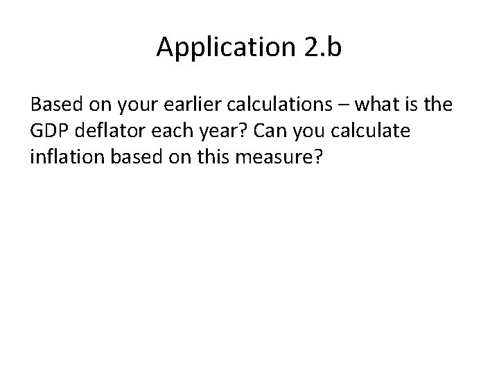 Application 2. b Based on your earlier calculations – what is the GDP deflator