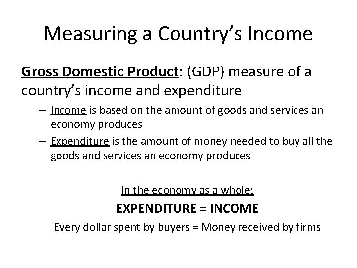 Measuring a Country’s Income Gross Domestic Product: (GDP) measure of a country’s income and