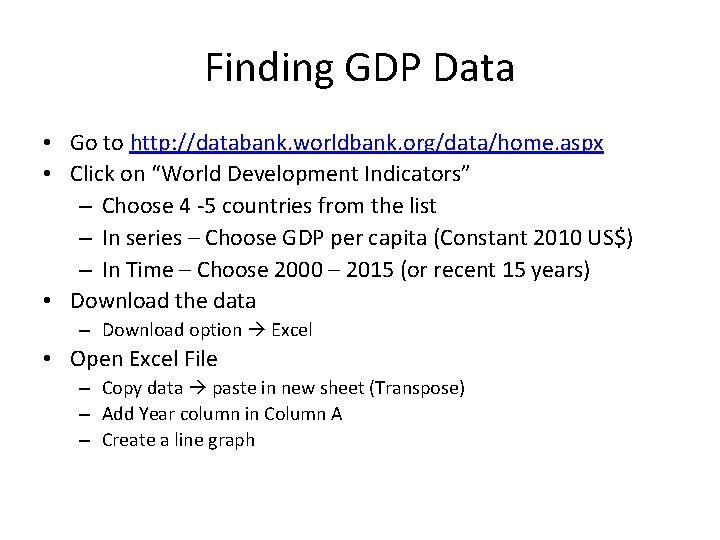 Finding GDP Data • Go to http: //databank. worldbank. org/data/home. aspx • Click on