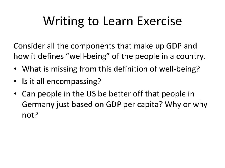 Writing to Learn Exercise Consider all the components that make up GDP and how