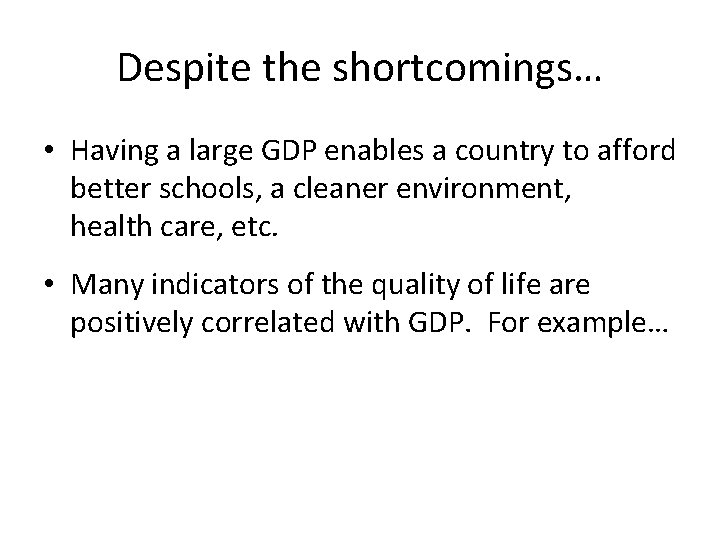 Despite the shortcomings… • Having a large GDP enables a country to afford better