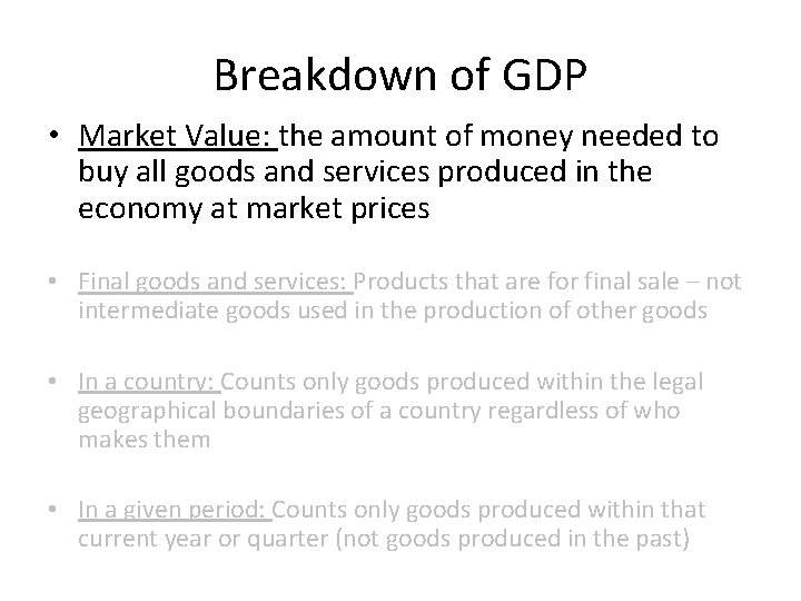 Breakdown of GDP • Market Value: the amount of money needed to buy all