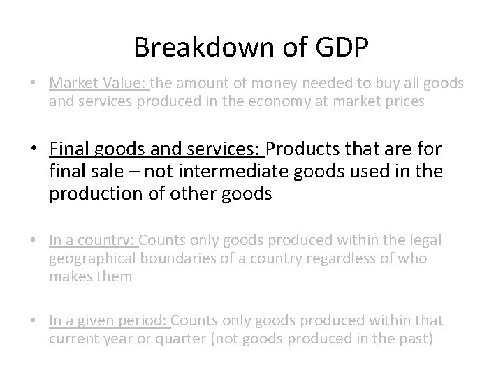 Breakdown of GDP • Market Value: the amount of money needed to buy all