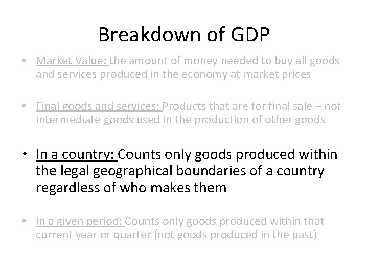 Breakdown of GDP • Market Value: the amount of money needed to buy all