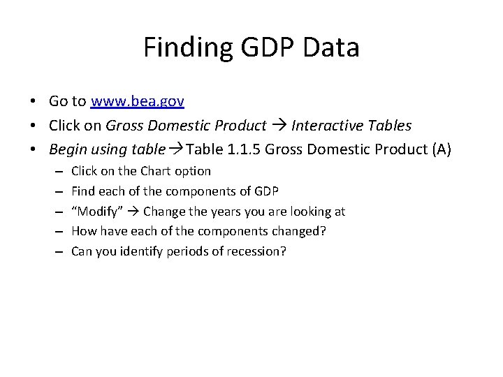 Finding GDP Data • Go to www. bea. gov • Click on Gross Domestic