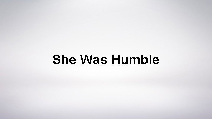 She Was Humble 