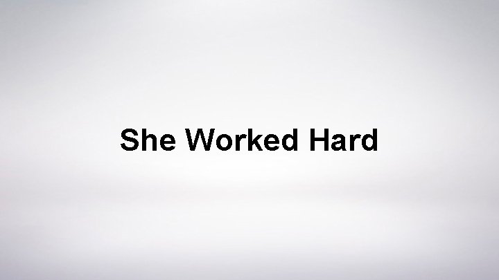 She Worked Hard 