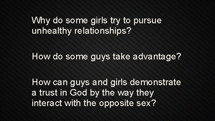 Why do some girls try to pursue unhealthy relationships? How do some guys take