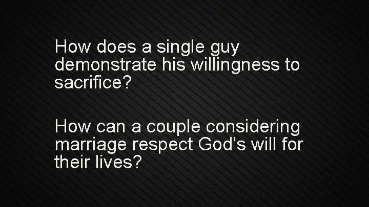 How does a single guy demonstrate his willingness to sacrifice? How can a couple
