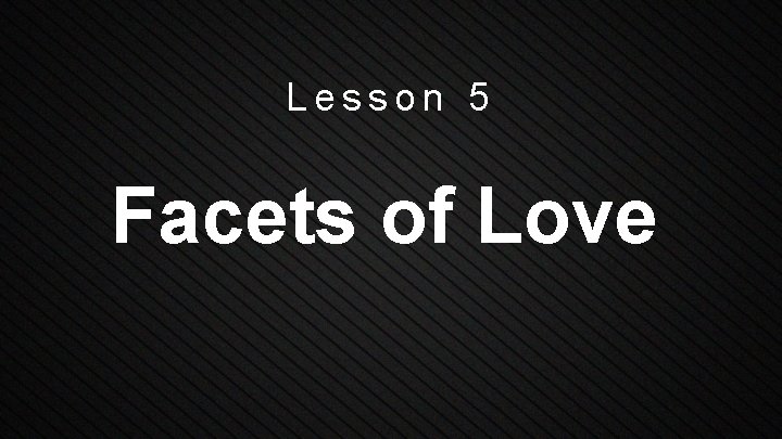Lesson 5 Facets of Love 