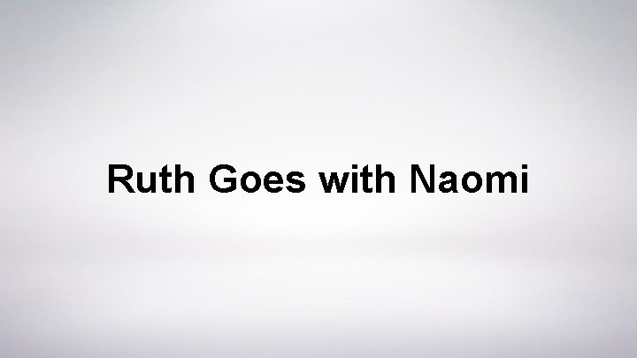 Ruth Goes with Naomi 