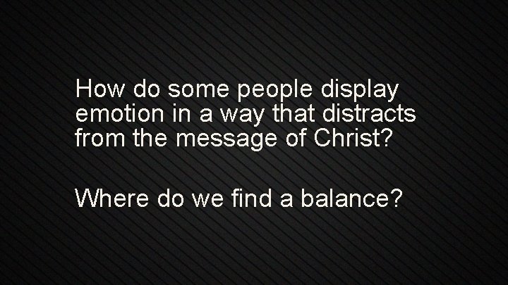 How do some people display emotion in a way that distracts from the message