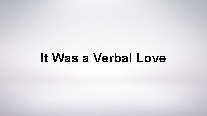 It Was a Verbal Love 