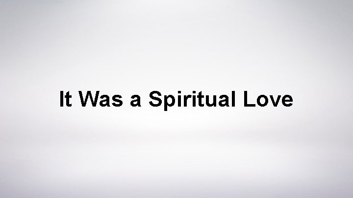 It Was a Spiritual Love 