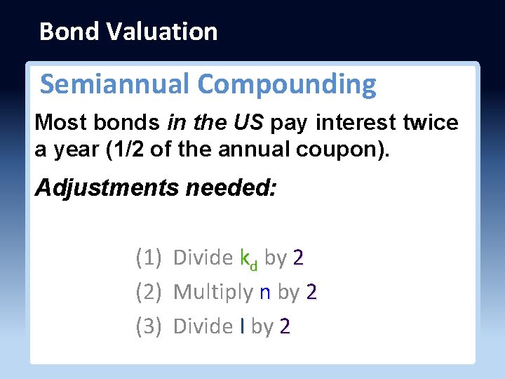 Bond Valuation Semiannual Compounding Most bonds in the US pay interest twice a year