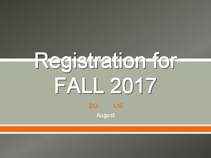 Registration for FALL 2017 August 