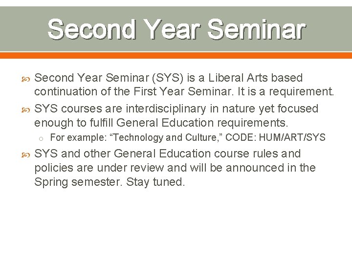 Second Year Seminar (SYS) is a Liberal Arts based continuation of the First Year