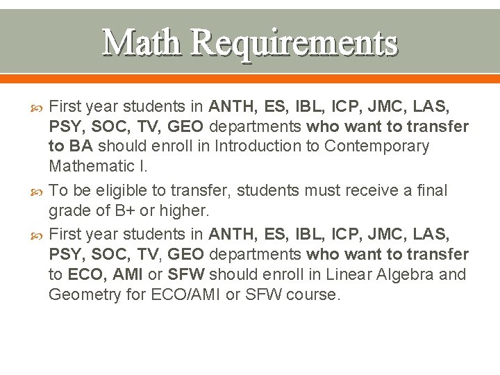 Math Requirements First year students in ANTH, ES, IBL, ICP, JMC, LAS, PSY, SOC,