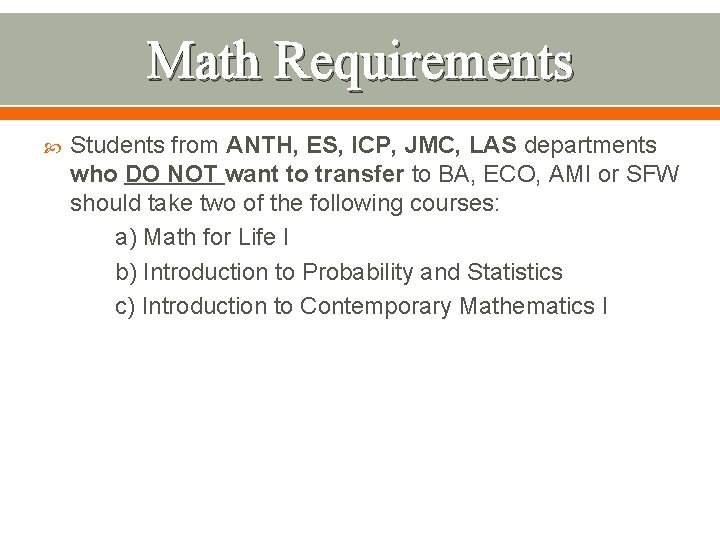 Math Requirements Students from ANTH, ES, ICP, JMC, LAS departments who DO NOT want