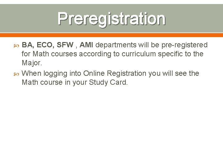 Preregistration BA, ECO, SFW , AMI departments will be pre-registered for Math courses according