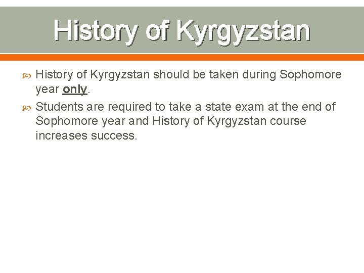 History of Kyrgyzstan should be taken during Sophomore year only. Students are required to