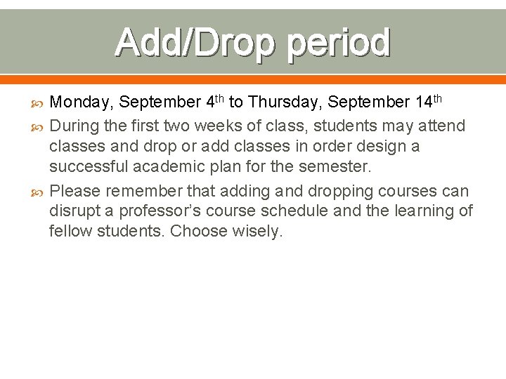 Add/Drop period Monday, September 4 th to Thursday, September 14 th During the first