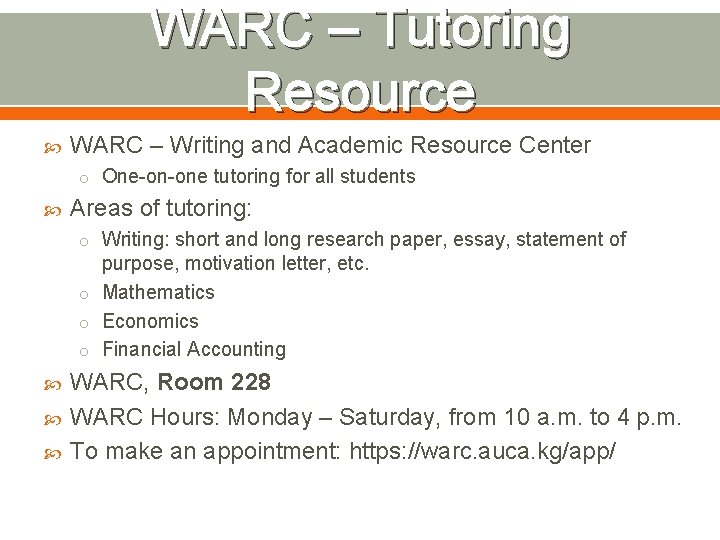 WARC – Tutoring Resource WARC – Writing and Academic Resource Center o One-on-one tutoring