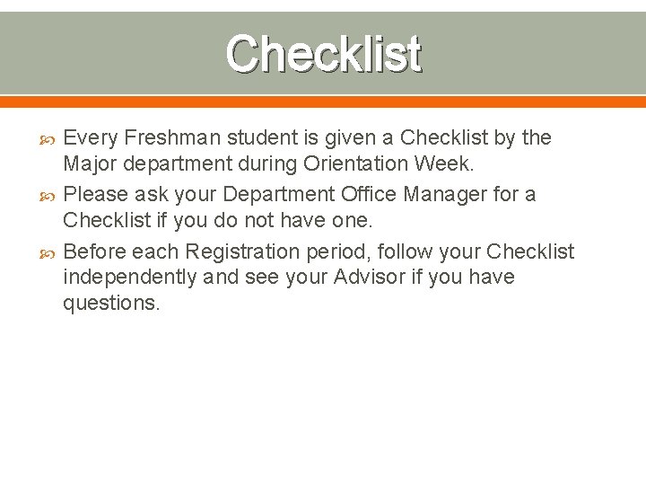 Checklist Every Freshman student is given a Checklist by the Major department during Orientation