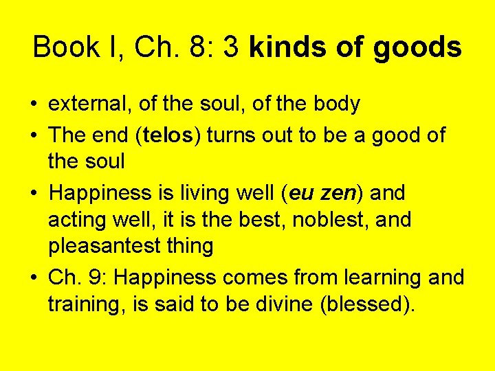 Book I, Ch. 8: 3 kinds of goods • external, of the soul, of