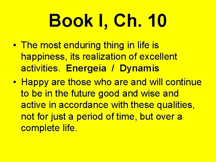 Book I, Ch. 10 • The most enduring thing in life is happiness, its