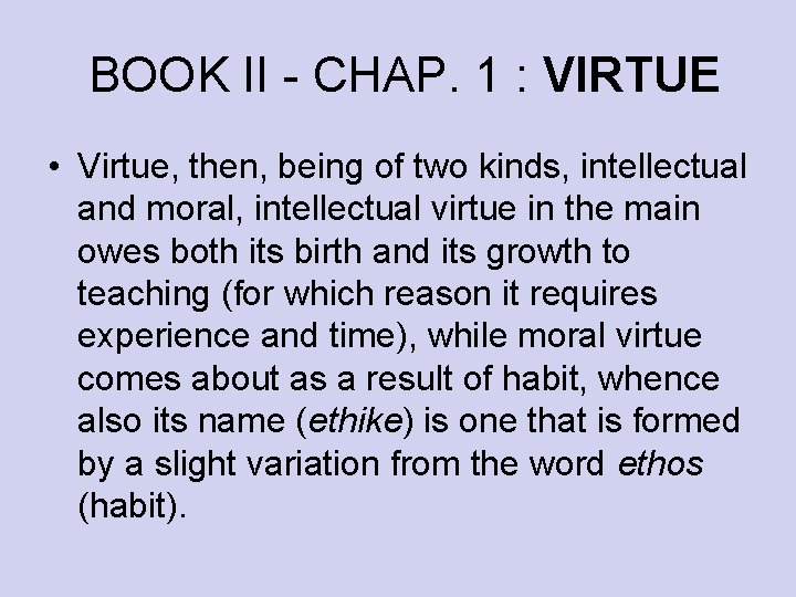 BOOK II - CHAP. 1 : VIRTUE • Virtue, then, being of two kinds,