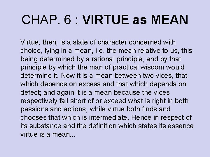 CHAP. 6 : VIRTUE as MEAN Virtue, then, is a state of character concerned