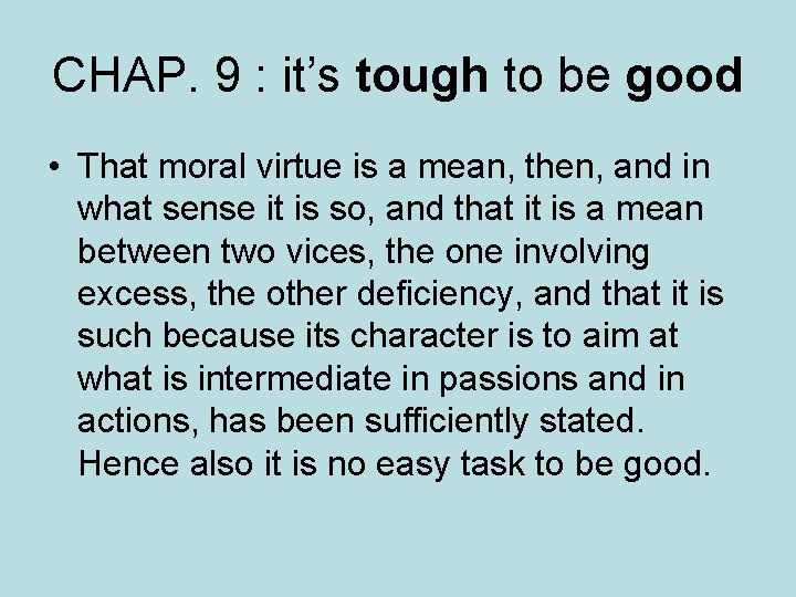 CHAP. 9 : it’s tough to be good • That moral virtue is a