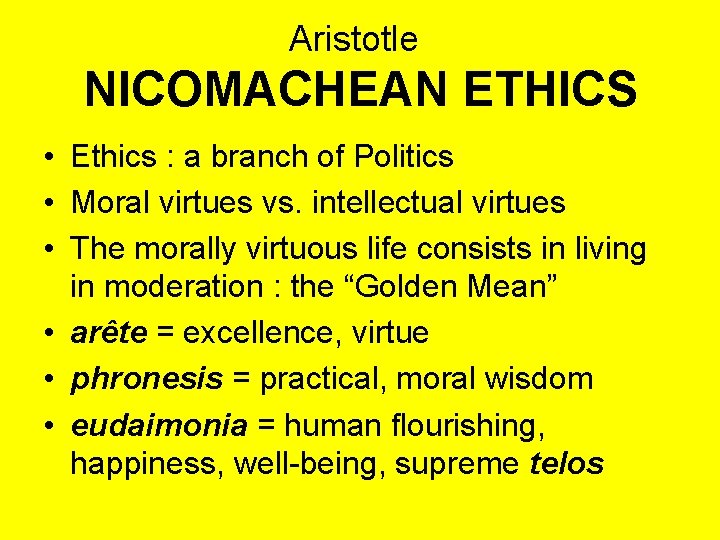 Aristotle NICOMACHEAN ETHICS • Ethics : a branch of Politics • Moral virtues vs.