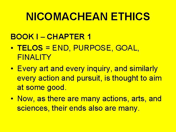 NICOMACHEAN ETHICS BOOK I – CHAPTER 1 • TELOS = END, PURPOSE, GOAL, FINALITY
